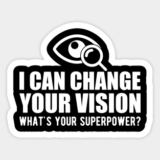 Optometrist - I can change your vision what's your superpower? b Sticker